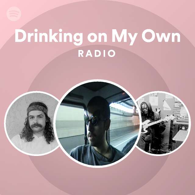 drinking-on-my-own-radio-playlist-by-spotify-spotify