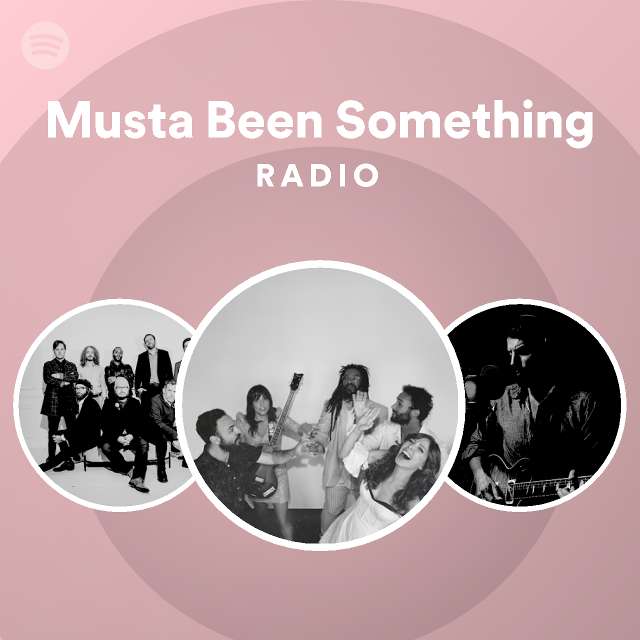 Musta Been Something Radio Playlist By Spotify Spotify