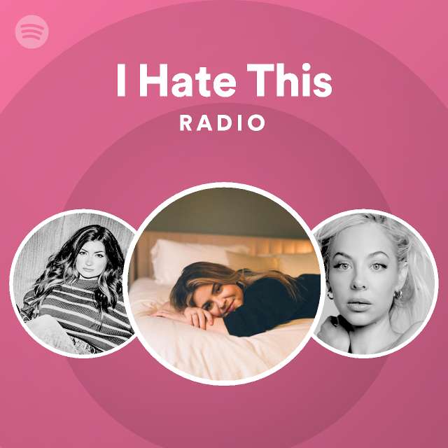 I Hate This Radio Playlist By Spotify Spotify