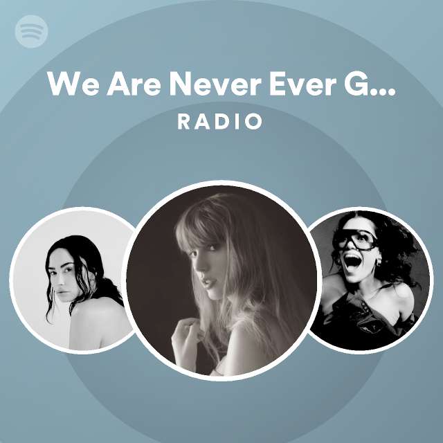 we-are-never-ever-getting-back-together-radio-playlist-by-spotify