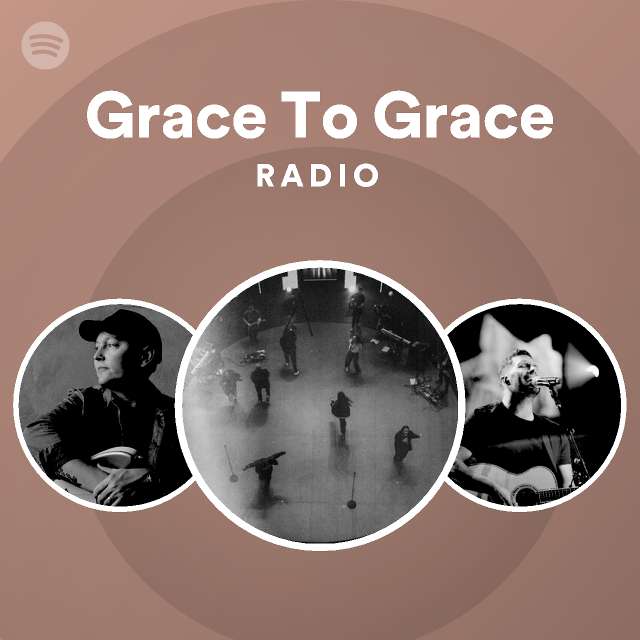 Grace To Grace Radio Playlist By Spotify Spotify