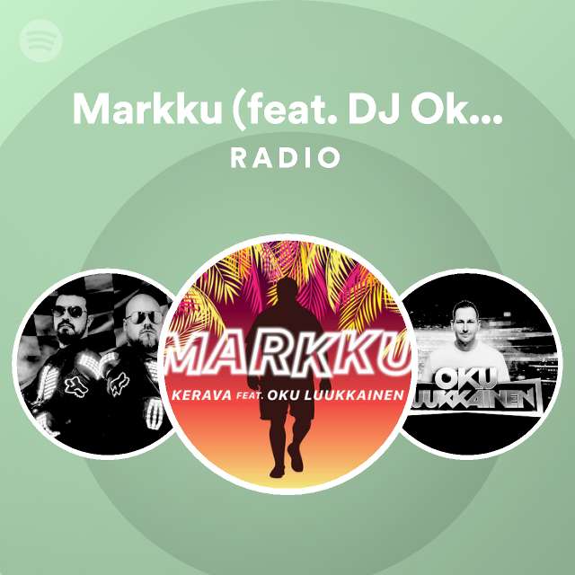 Markku Feat Dj Oku Luukkainen Radio Playlist By Spotify Spotify