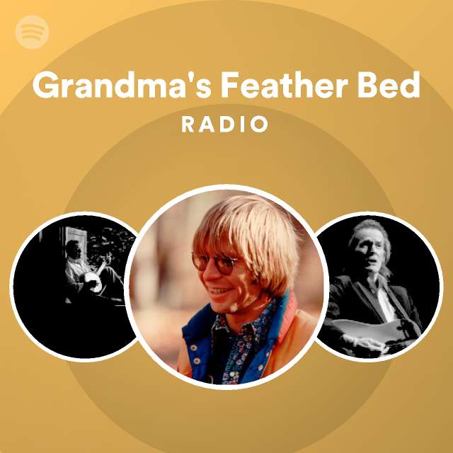 Grandma's Feather Bed Radio playlist by Spotify Spotify