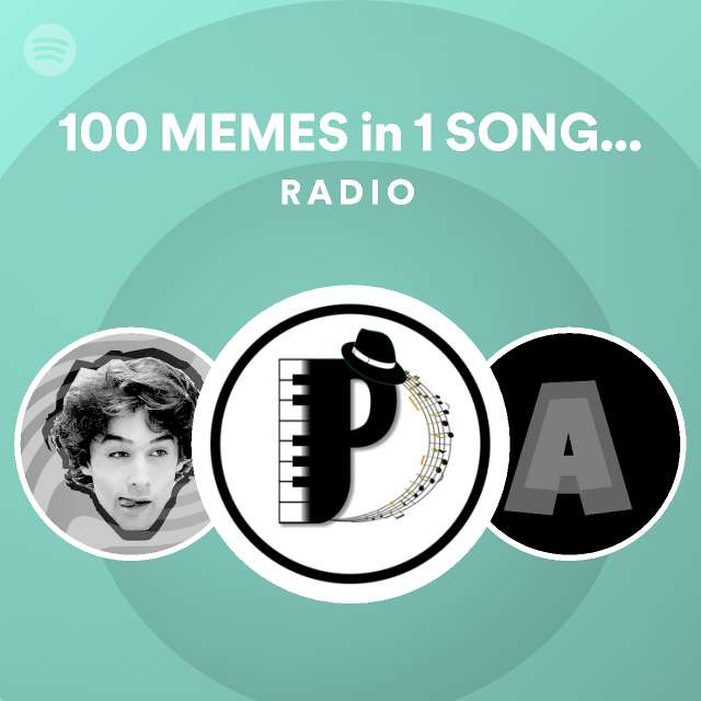 100 Memes In 1 Song In 10 Minutes Radio Spotify Playlist