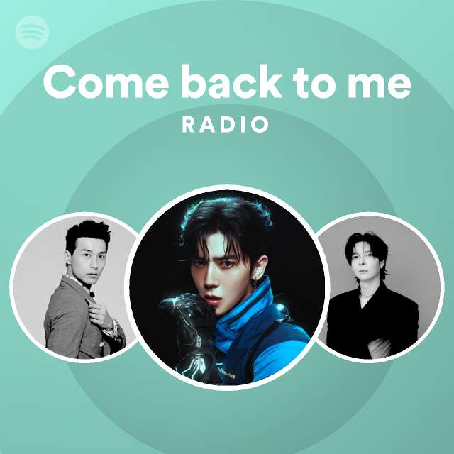 Come Back to Me Radio - playlist by Spotify | Spotify