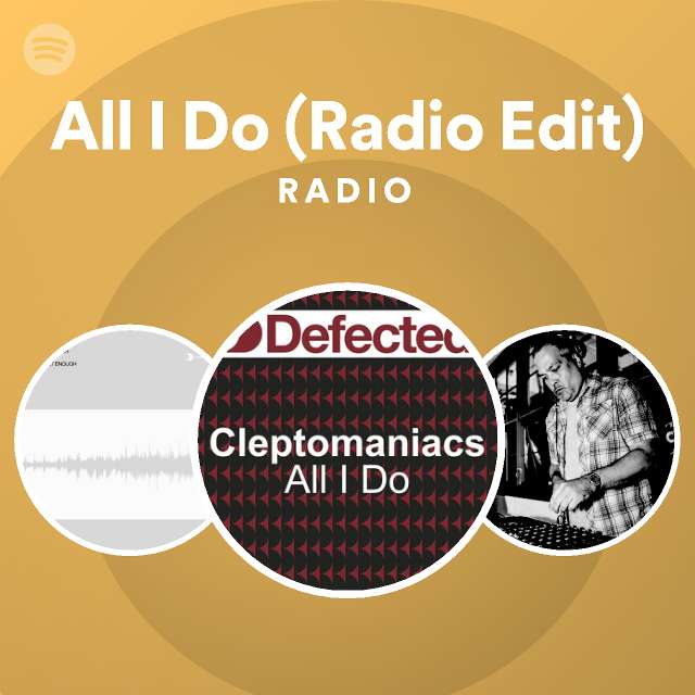 All I Do (Radio Edit) Radio playlist by Spotify Spotify