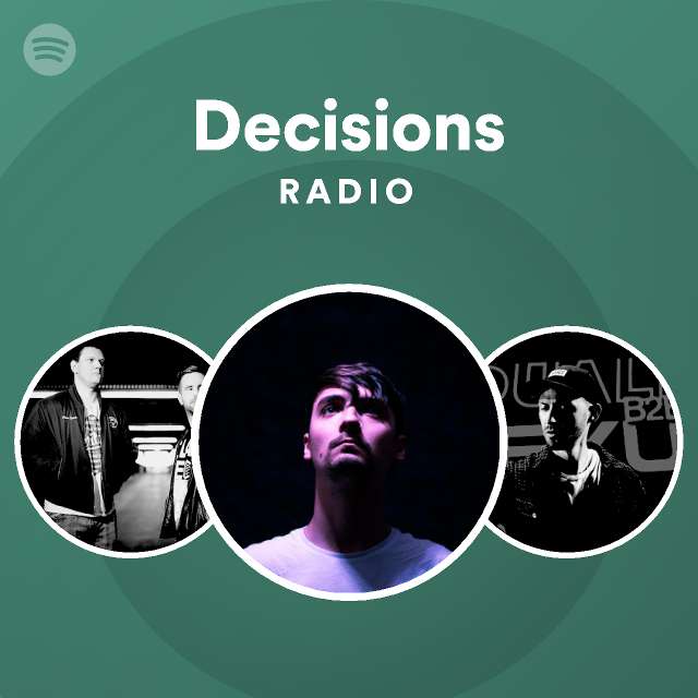 Decisions Radio Playlist By Spotify Spotify