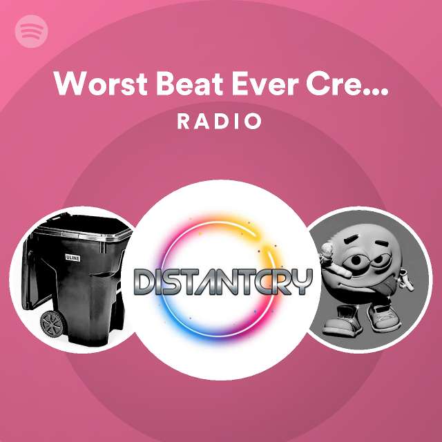 Worst Beat Ever Created Number 7 Radio Spotify Playlist