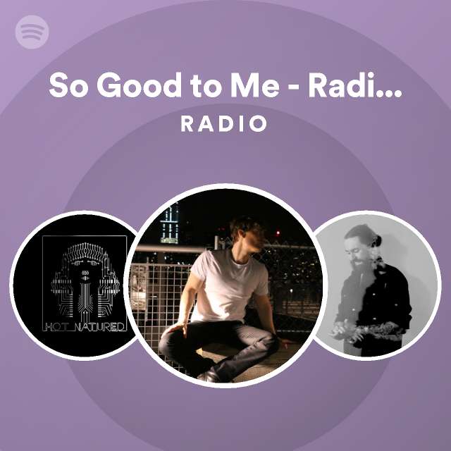 So Good to Me - Radio Edit Radio | Spotify Playlist