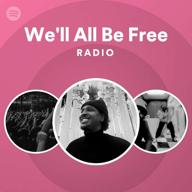 We'll All Be Free Radio - playlist by Spotify | Spotify