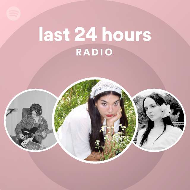 last 24 hours Radio - playlist by Spotify | Spotify