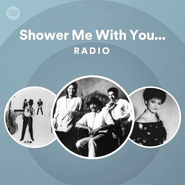Shower Me With Your Love Radio playlist by Spotify Spotify