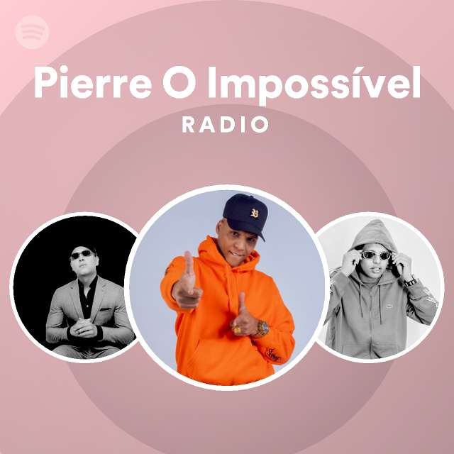 Pierre O Impossível Radio - playlist by Spotify | Spotify