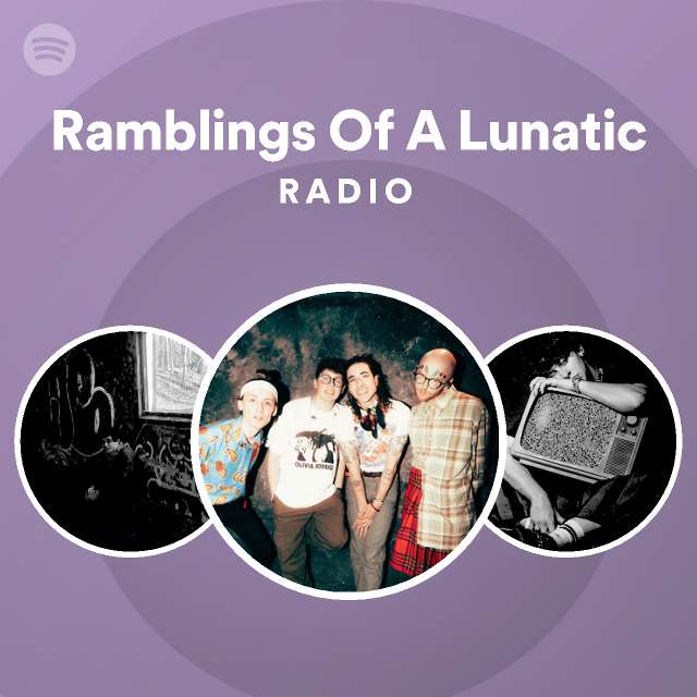 Ramblings Of A Lunatic Radio - Playlist By Spotify | Spotify