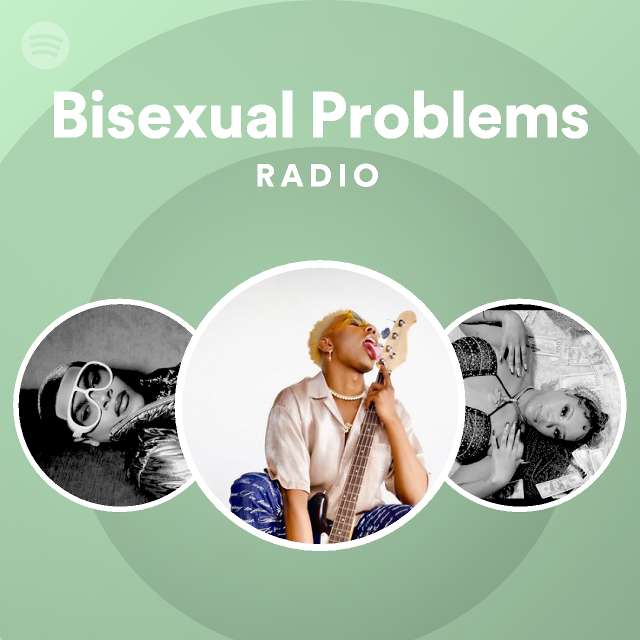 Bisexual Problems Radio Playlist By Spotify Spotify