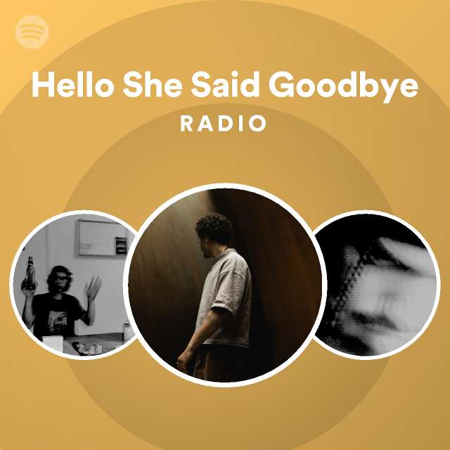 Hello She Said Goodbye Radio - playlist by Spotify | Spotify