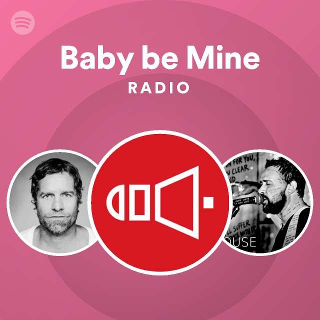 Baby be Mine Radio - playlist by Spotify | Spotify