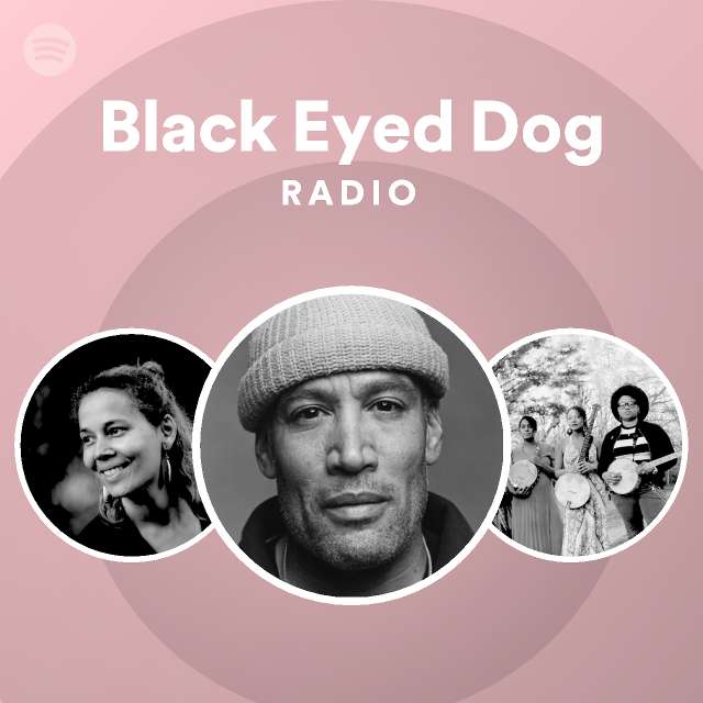 Black Eyed Dog Radio Playlist By Spotify Spotify