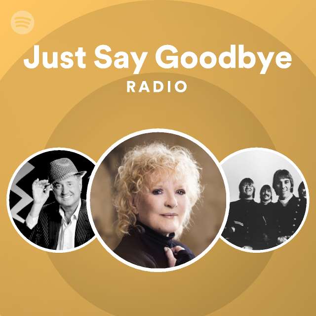 Just Say Goodbye Radio playlist by Spotify Spotify
