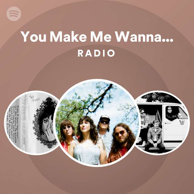 You Make Me Wanna Die Radio - playlist by Spotify | Spotify