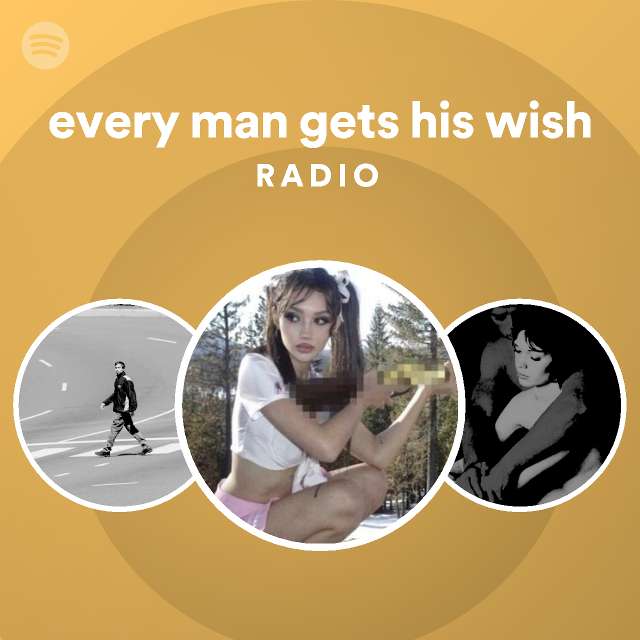 Every Man Gets His Wish Radio Spotify Playlist