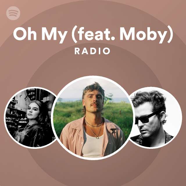 Oh My (feat. Moby) Radio - Playlist By Spotify 