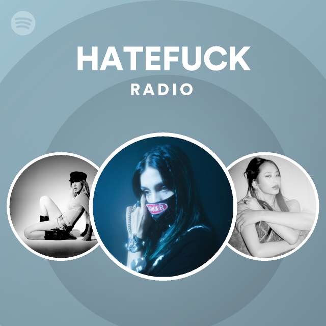 HATEFUCK Radio - playlist by Spotify | Spotify