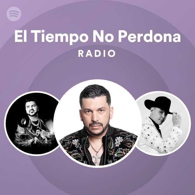 el-tiempo-no-perdona-radio-playlist-by-spotify-spotify