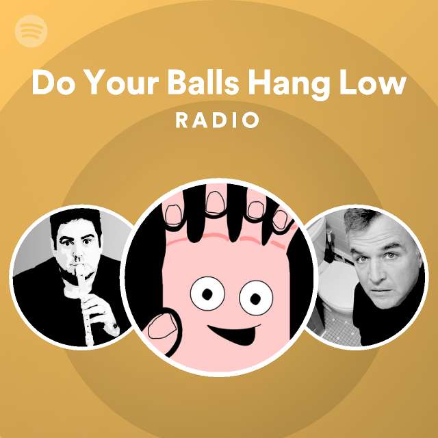 Do your balls hang low radio playlist by spotify spotify