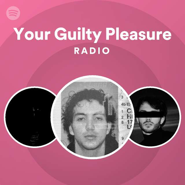 Your Guilty Pleasure Radio Playlist By Spotify Spotify