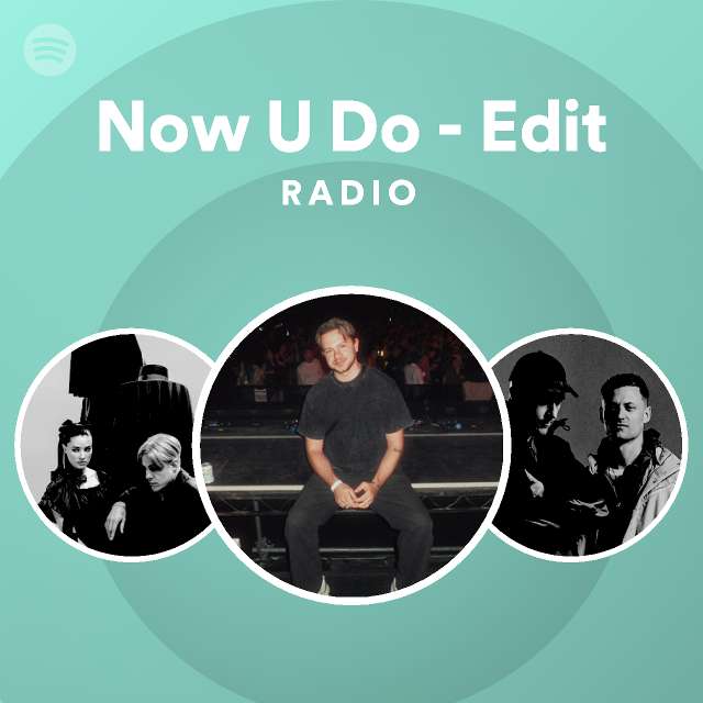 Now U Do - Edit Radio - playlist by Spotify | Spotify