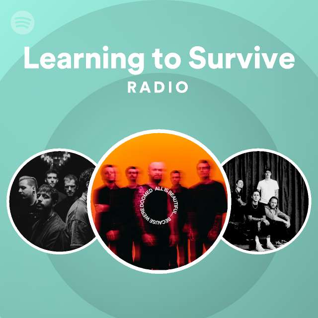 Learning to Survive Radio playlist by Spotify Spotify