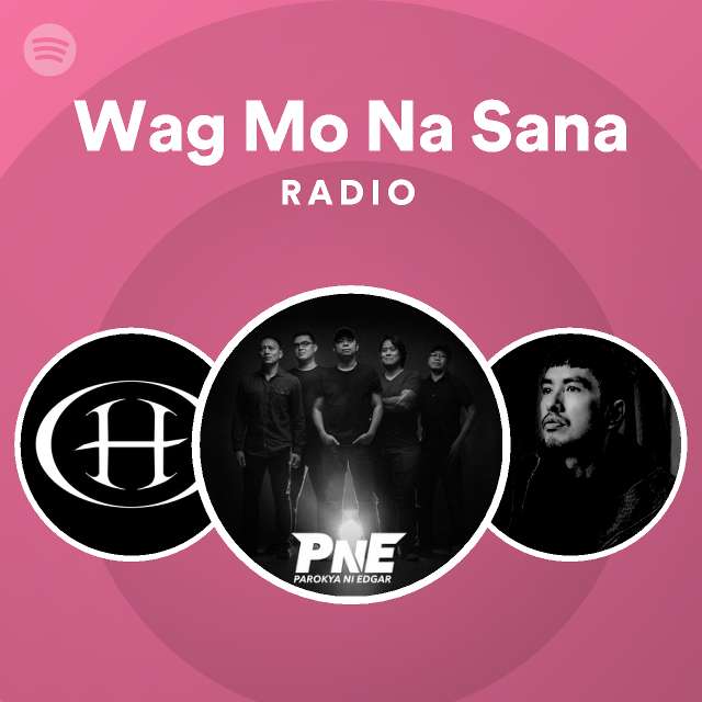 Wag Mo Na Sana Radio | Spotify Playlist