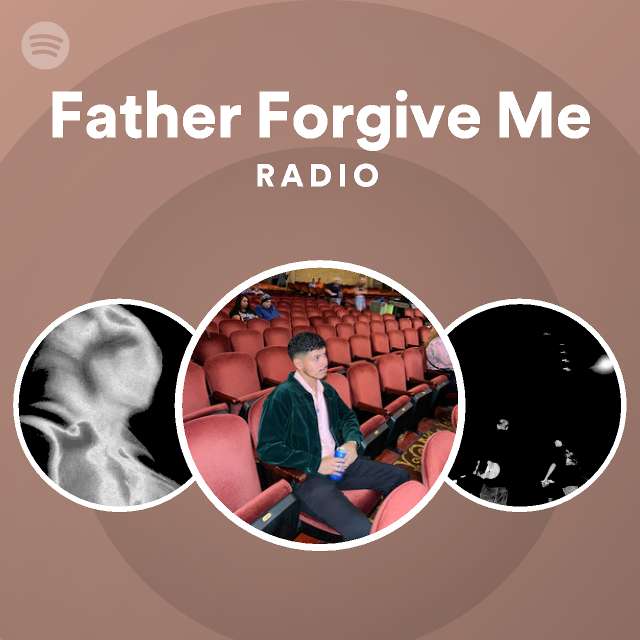 Father Forgive Me Radio | Spotify Playlist