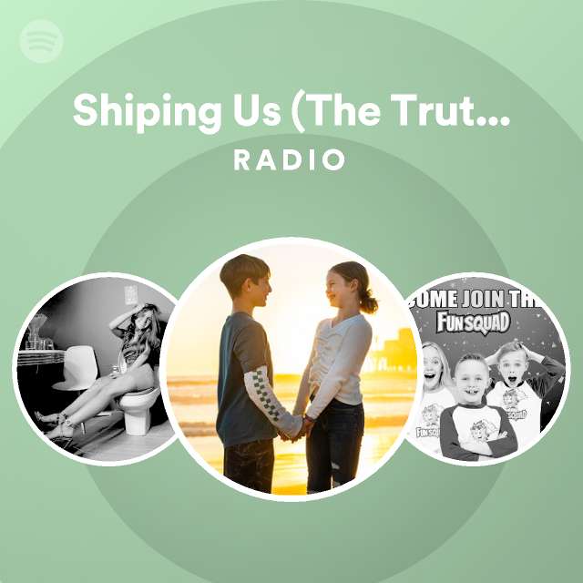 Shiping Us The Truth About Their Relationship Radio Playlist By