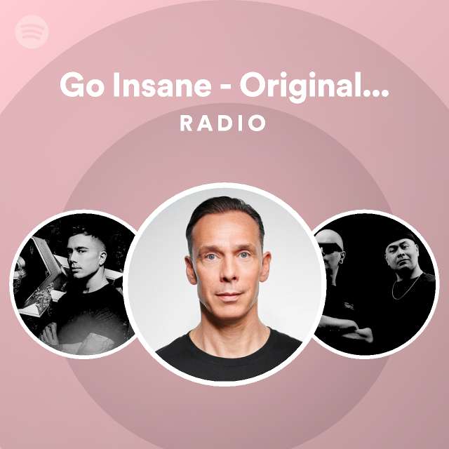 Go Insane (Original Radio Mix) Radio - playlist by Spotify | Spotify