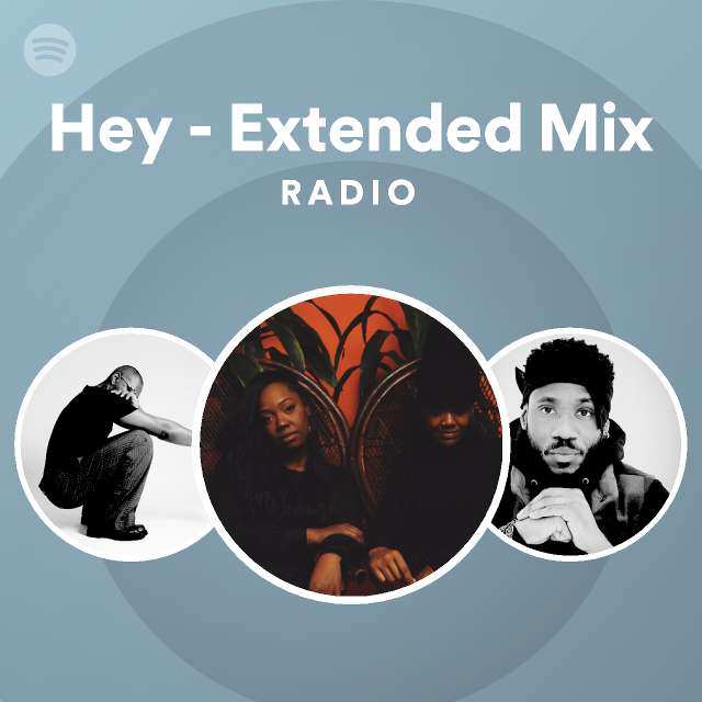 Hey - Extended Mix Radio - playlist by Spotify | Spotify