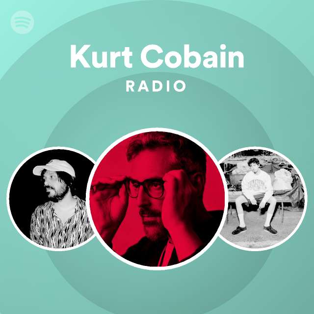 Kurt cobain radio playlist by spotify spotify