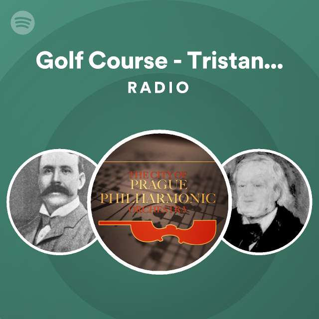 Golf course tristan and isolde radio playlist by spotify spotify