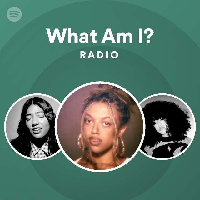What Am I? Radio - playlist by Spotify | Spotify