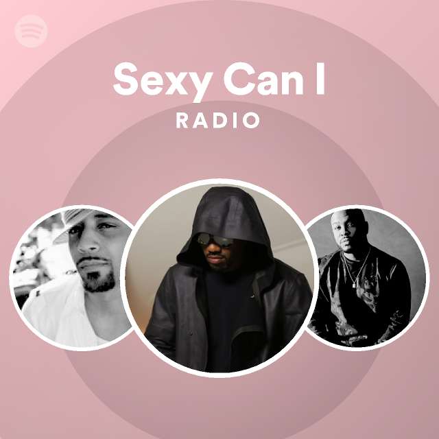 Sexy Can I Radio - playlist by Spotify Spotify
