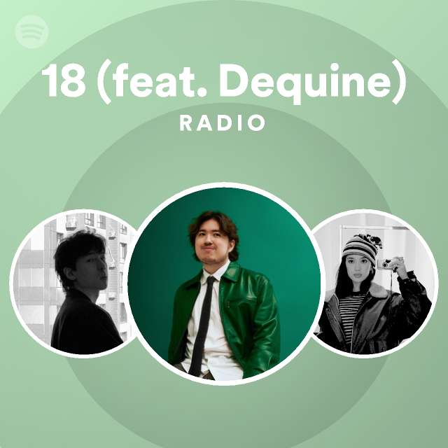 18 (feat. Dequine) Radio - playlist by Spotify | Spotify