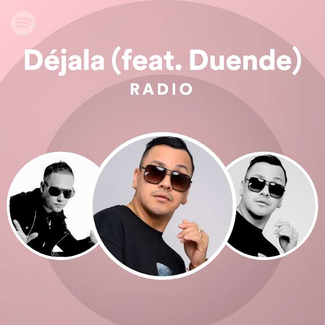 Déjala (feat. Duende) Radio - playlist by Spotify | Spotify