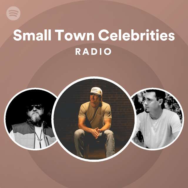 Small Town Celebrities Radio playlist by Spotify Spotify