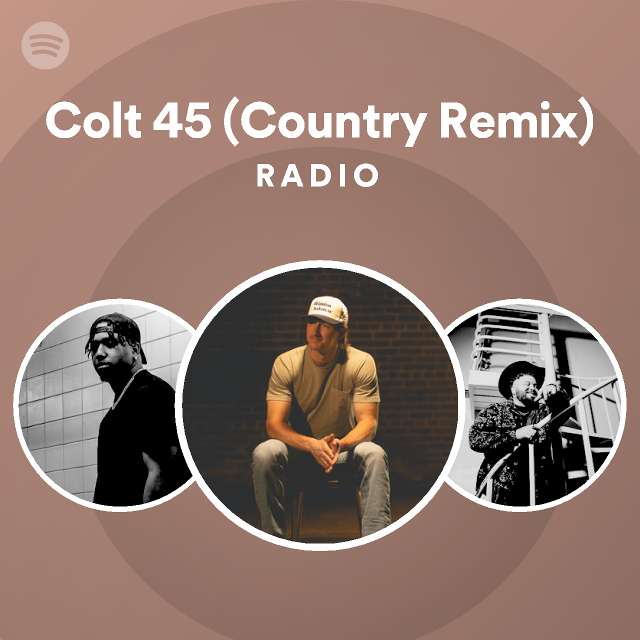 Colt 45 (Country Remix) Radio playlist by Spotify Spotify