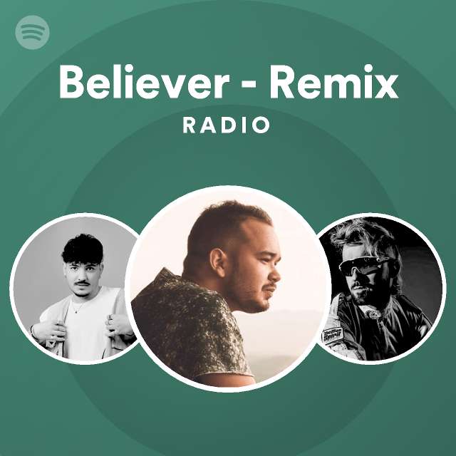 Believer - Remix Radio - playlist by Spotify | Spotify