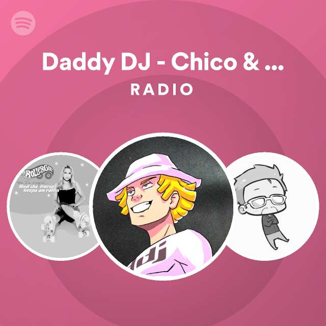 Daddy DJ - Chico & Tonio Radio Edit Radio - playlist by Spotify | Spotify