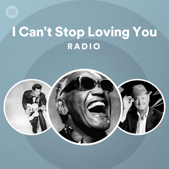I Can't Stop Loving You Radio | Spotify Playlist