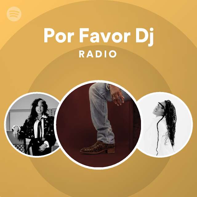 Por Favor Dj Radio playlist by Spotify Spotify