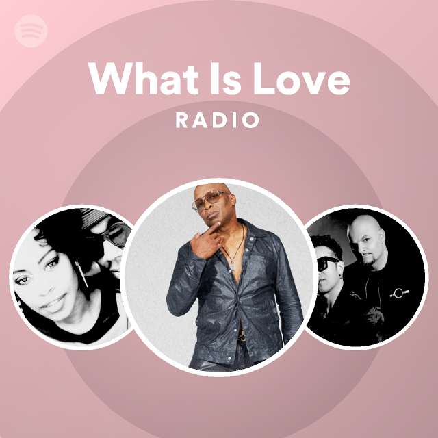What Is Love Radio playlist by Spotify Spotify